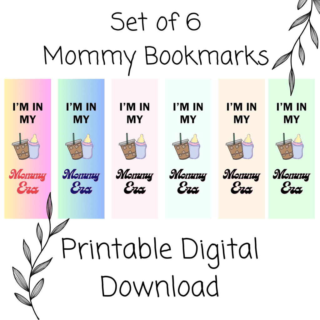 Six printable bookmarks in various colors each read "I'm in my mommy era" with an iced coffee and baby bottle in the middle
